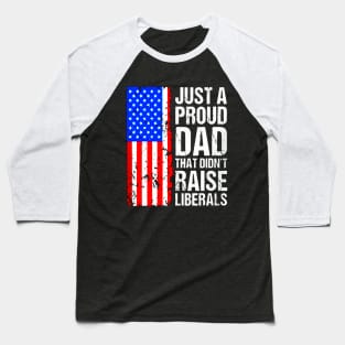 A Proud Dad That Didn't Raise Liberals Baseball T-Shirt